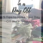 Finding Worth in a Day Off  | 5 Tips to Make Your Days Off Productive