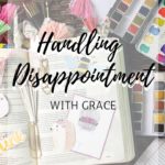 Facing Disappointment With Grace + A Giveaway!